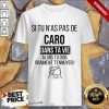 Funny Si Tu Nas Pas De Caro Dans Ta Vie Alors Tu Dois Vraiment Tennuyer Shirt