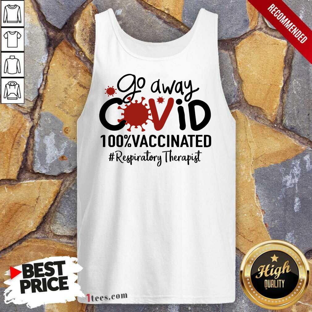 Good Go Away Covid 100% Vaccinated Respiratory Therapist Tank Top