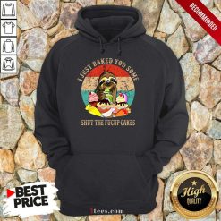 Good Sloth I Just Baked You Some Shut The Fucup Cakes Vintage Hoodie