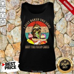 Good Sloth I Just Baked You Some Shut The Fucup Cakes Vintage Tank Top