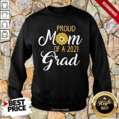 Good Sun Flower Proud Mom Of A 2021 Grad Sweatshirt