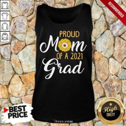 Good Sun Flower Proud Mom Of A 2021 Grad Tank Top