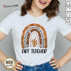 Great Caring Dedicated Loving Kind Loyal Reliable Fun Warm Compassionate Art Teacher V-neck