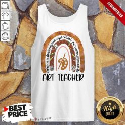 Great Caring Dedicated Loving Kind Loyal Reliable Fun Warm Compassionate Art Teacher Tank Top