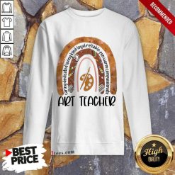 Great Caring Dedicated Loving Kind Loyal Reliable Fun Warm Compassionate Art Teacher Sweatshirt