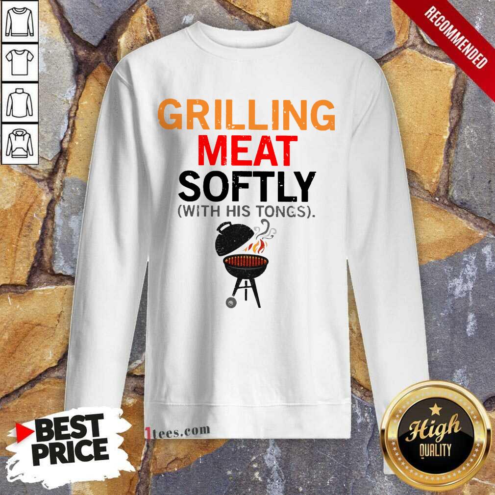 Grilling Meat Softly With His Tongs Sweatshirt