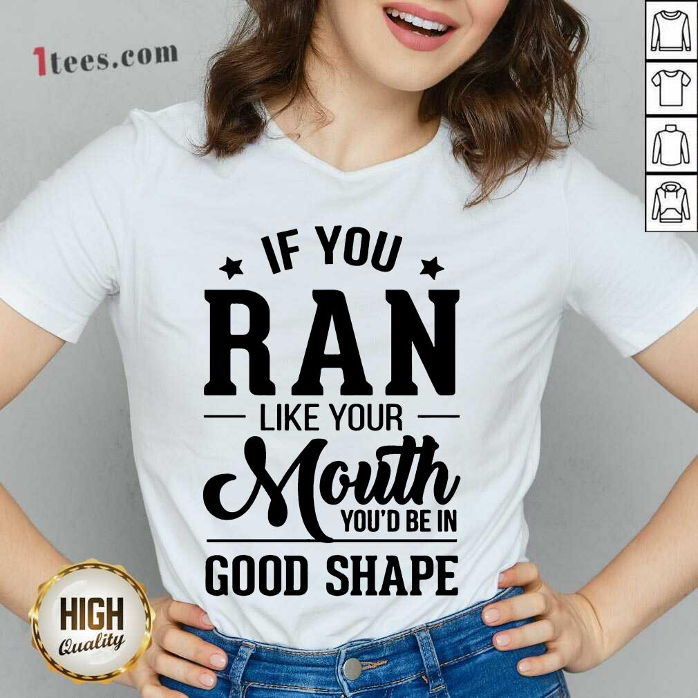 Happy If You Ran Like Your Mouth Youd Be In Good Shape V-neck