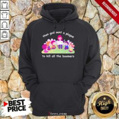Happy Then God Sent A Plague To Kill All The Boomers Hoodie