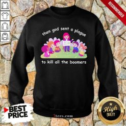 Happy Then God Sent A Plague To Kill All The Boomers Sweatshirt