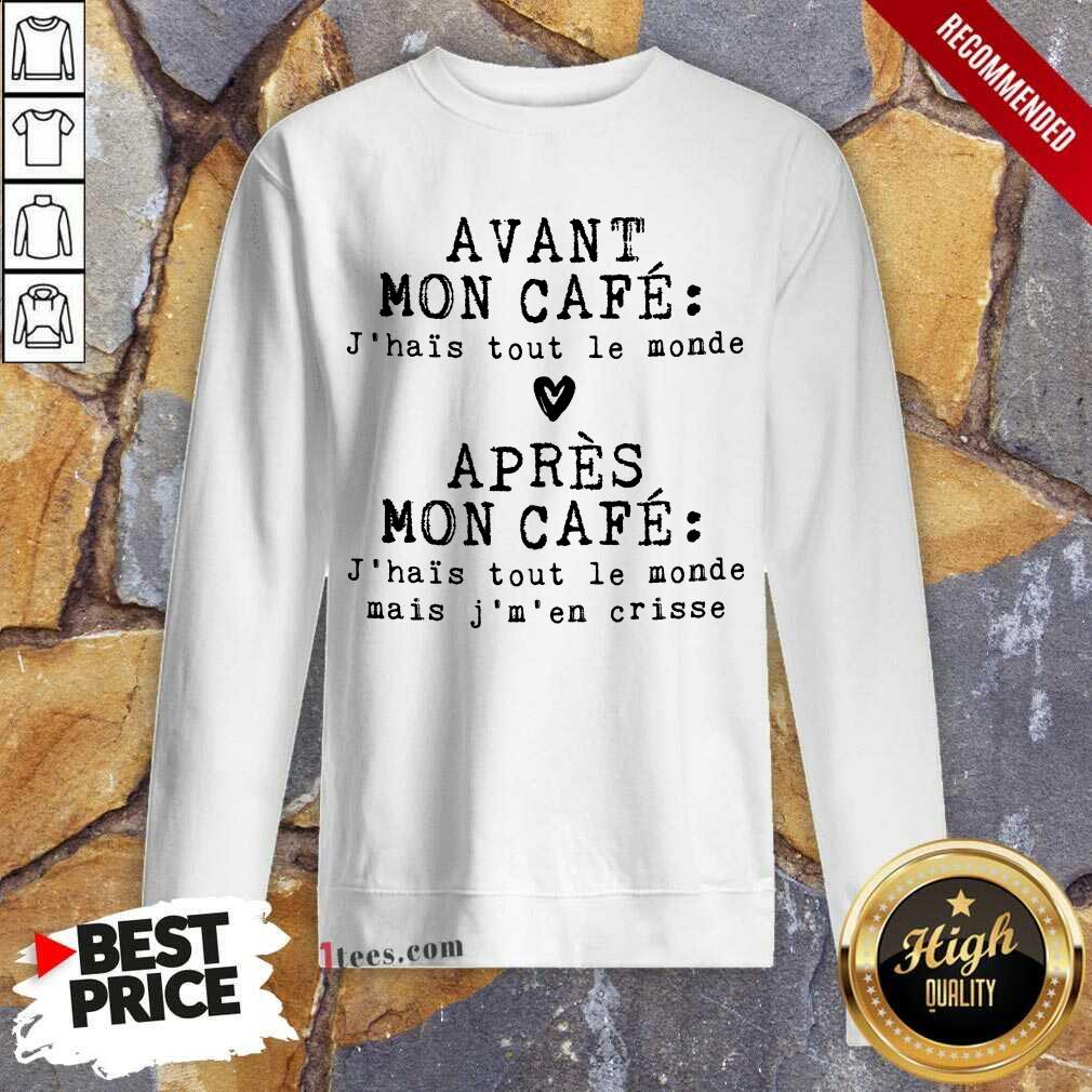 Hot Avant Mon Cafe Jhais Tout Le Monde Apres Mon Cafe Sweatshirt