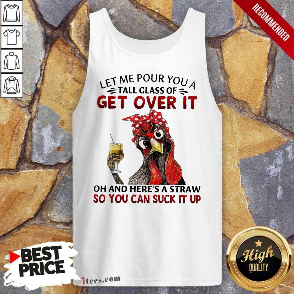 Hot Chicken Let Me Pour You A Tall Glass Of Get Over It Tank Top