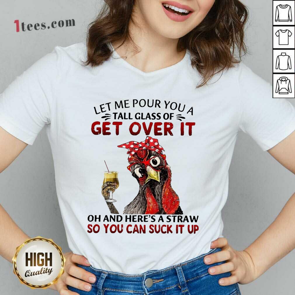Hot Chicken Let Me Pour You A Tall Glass Of Get Over It V-neck