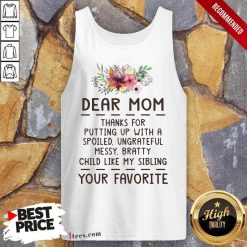 Hot Dear Mom Thanks For Putting Up With A Spoiled Ungrateful Flower Tank Top