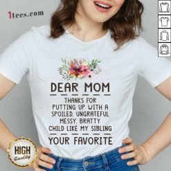 Hot Dear Mom Thanks For Putting Up With A Spoiled Ungrateful Flower V-neck
