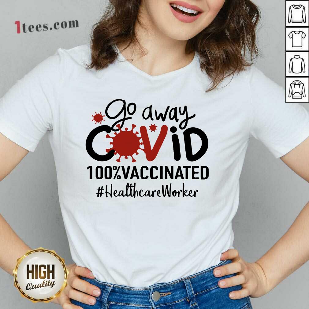 Hot Go Away Covid 100% Vaccinated Healthcare Worker V-neck