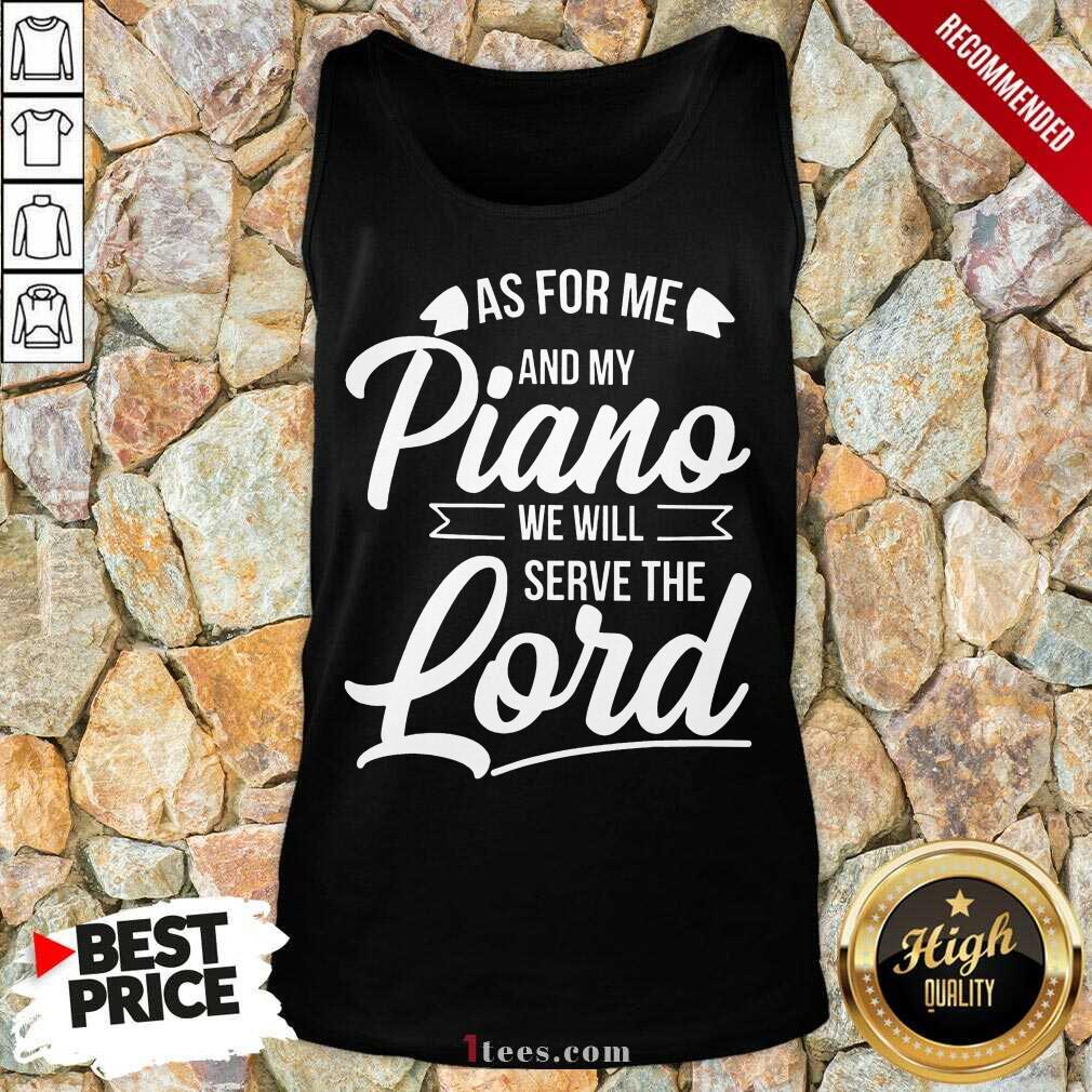 Nice As For Me And Ny Piano We Will Serve The Lord Tank Top