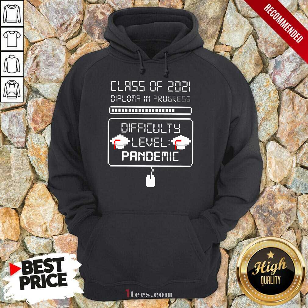 Nice Class Of 2021 Diploma In Progress Difficulty Level Pandemic Hoodie