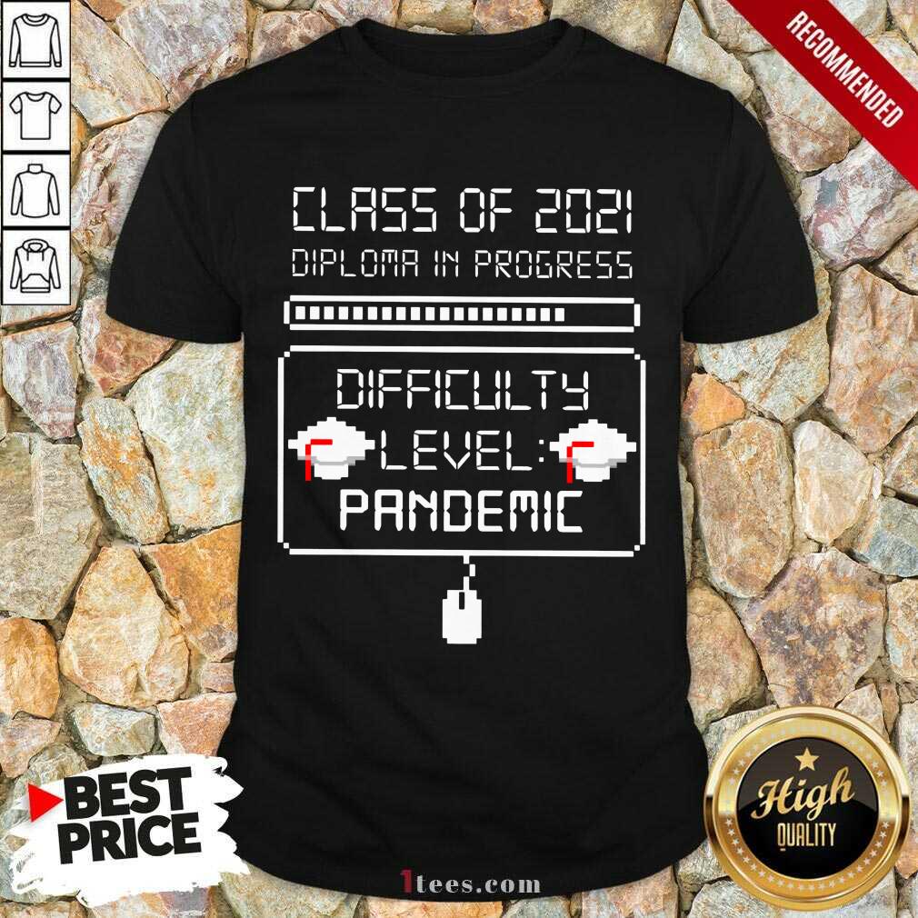 Nice Class Of 2021 Diploma In Progress Difficulty Level Pandemic Shirt