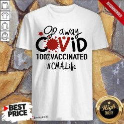 Nice Go Away Covid 100% Vaccinated CMA Life Shirt