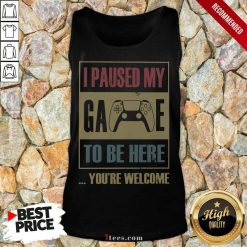 Nice I Paused My Game To Be Here Youre Welcome Vintage Tank Top
