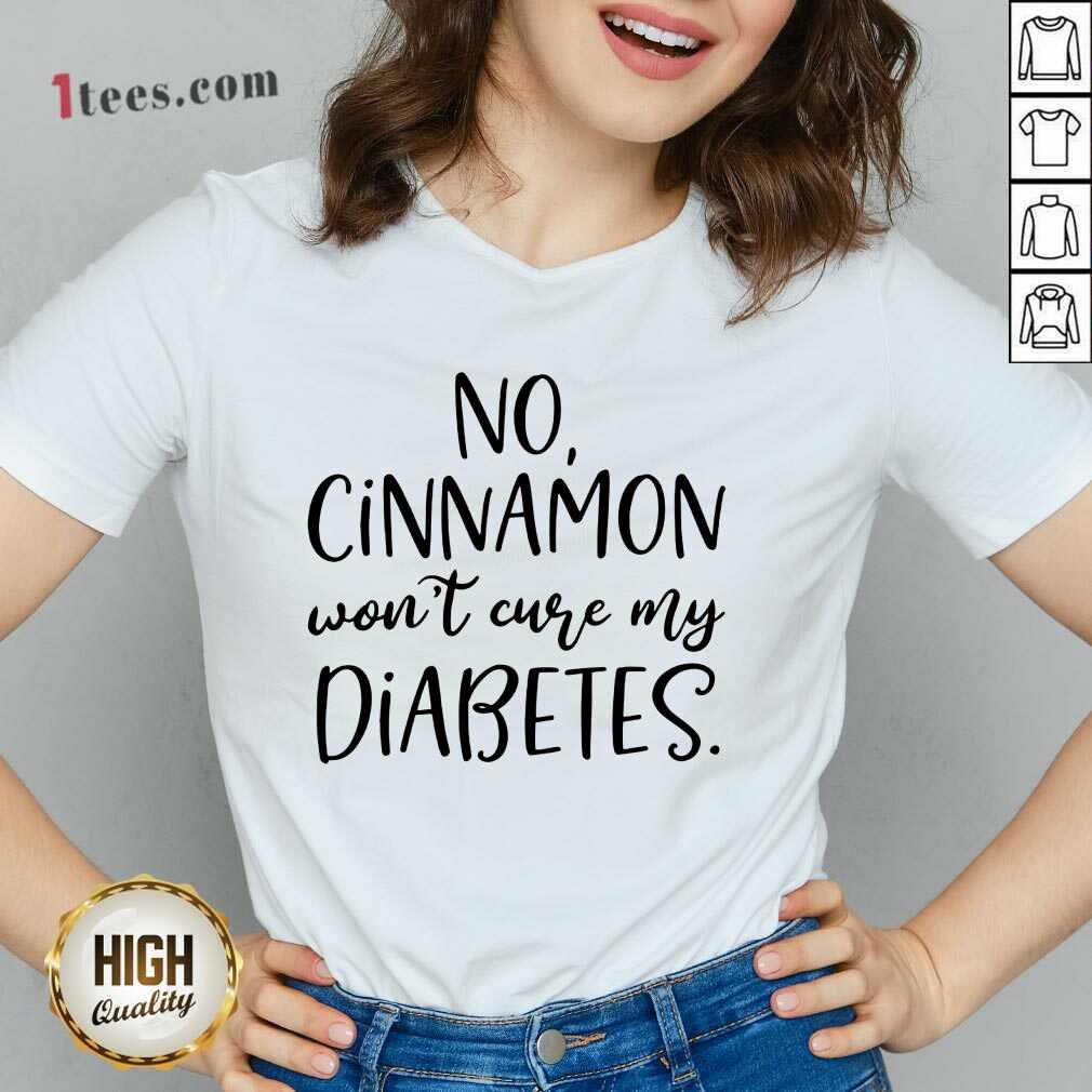 No Cinnamon Won't Cure My Diabetes V-neck