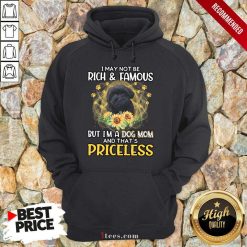 Overjoyed Shoodle Black I May Not Be Rich And Famous But Im A Dog Mom And Thats Priceless Hoodie