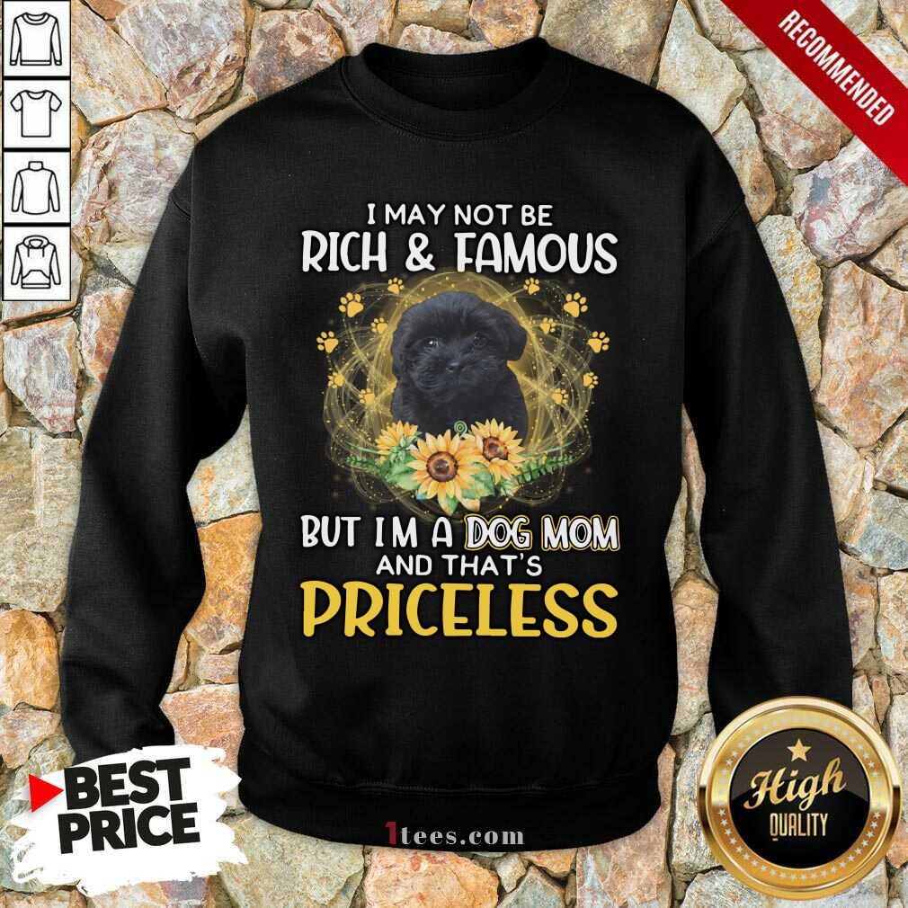 Overjoyed Shoodle Black I May Not Be Rich And Famous But Im A Dog Mom And Thats Priceless Sweatshirt