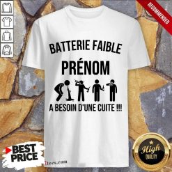 Perfect Batterie Faible Prenom A Besoin Dune Cuite Shirt