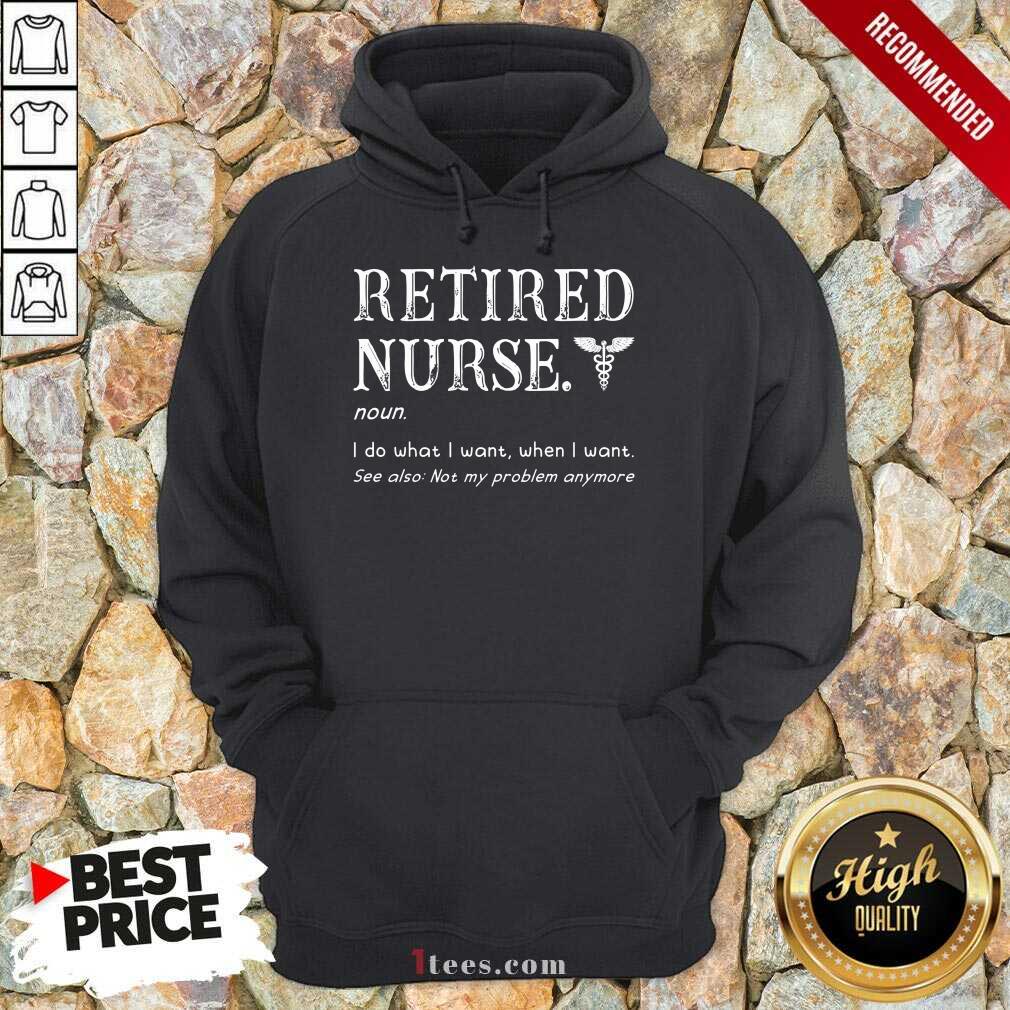 Perfect Retired Nurse I Served I Sacrificed I Regret Nothing Hoodie