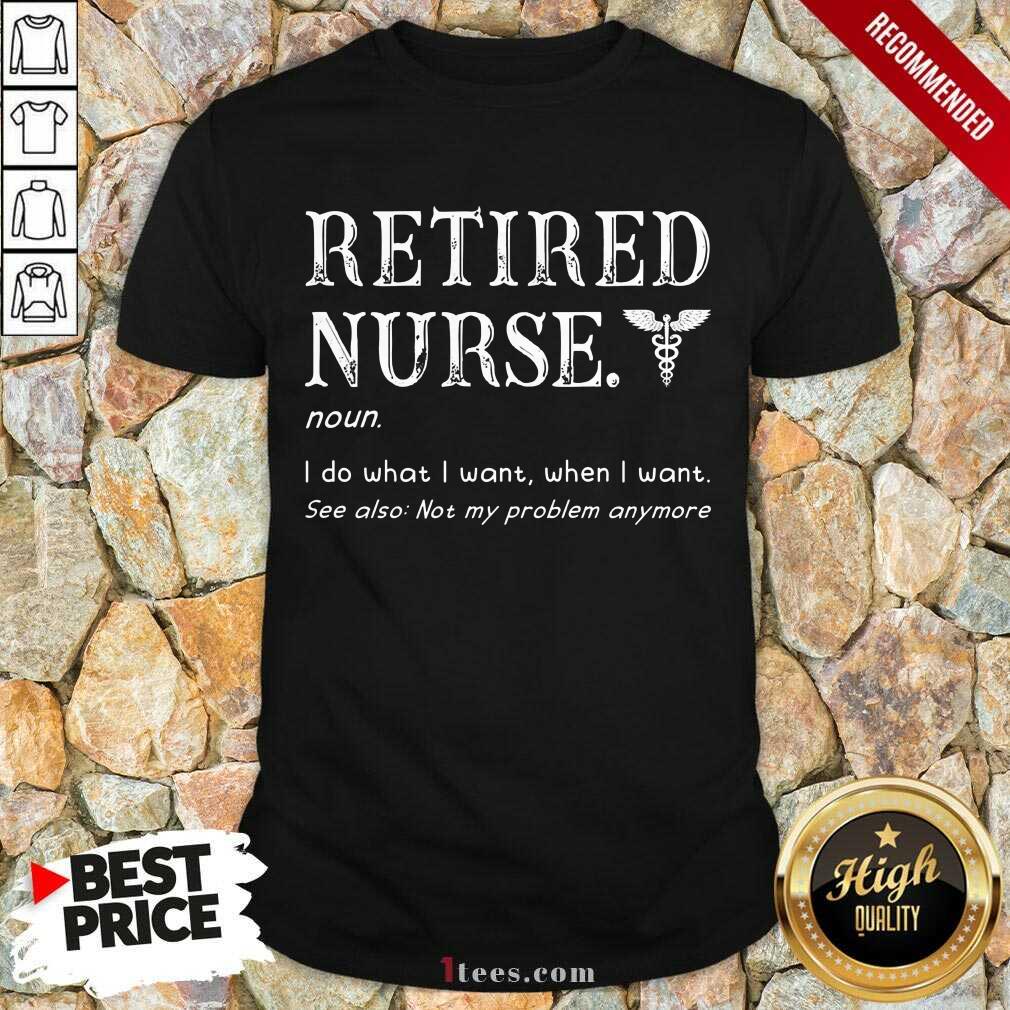 Perfect Retired Nurse I Served I Sacrificed I Regret Nothing Shirt
