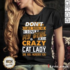 Premium Dont Flirt With Me I Love My Girl She Is A Crazy Cat Lady She Will Murder You V-neck