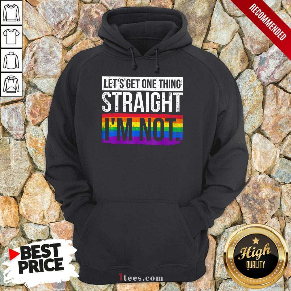 Premium Lets Get One Thing Straight Im Not LGBT Hoodie