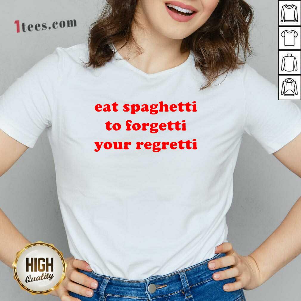 Pretty Eat Spaghetti To Forgetti Your Regretti V-neck