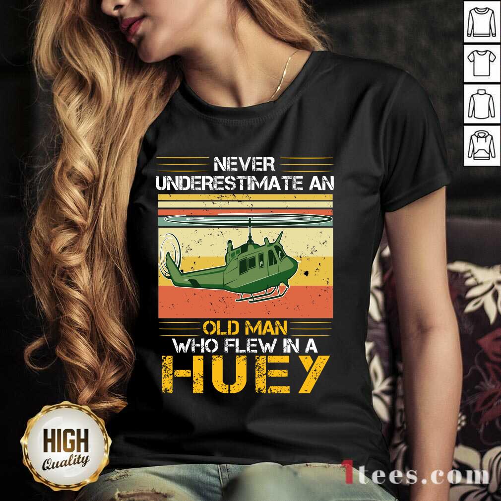 Pretty Never Underestimate An Old Man Who Flew In A Huey Helicopter Vintage V-neck
