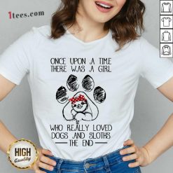 Pretty Once Upon A Time There Was A Girl Who Really Loved Dogs And Sloths The End V-neck