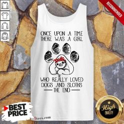Pretty Once Upon A Time There Was A Girl Who Really Loved Dogs And Sloths The End Tank Top
