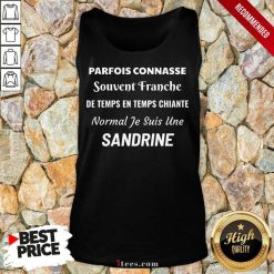 Pretty Parfois Connasse Souvent Franche De Temps En Temps Chiante Normal Je Suis Une Sandrine Tank Top