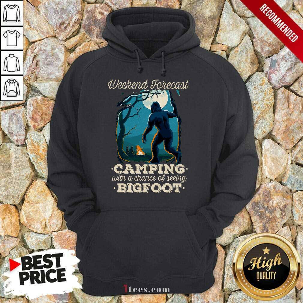 Pretty Weekend Forecast Camping With A Chance Of Seeing Bigfoot Hoodie