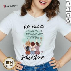 Pretty Wir Sind Die Morgen Wissen Wir Nichts Mehr Von Gestern Schwestern V-neck