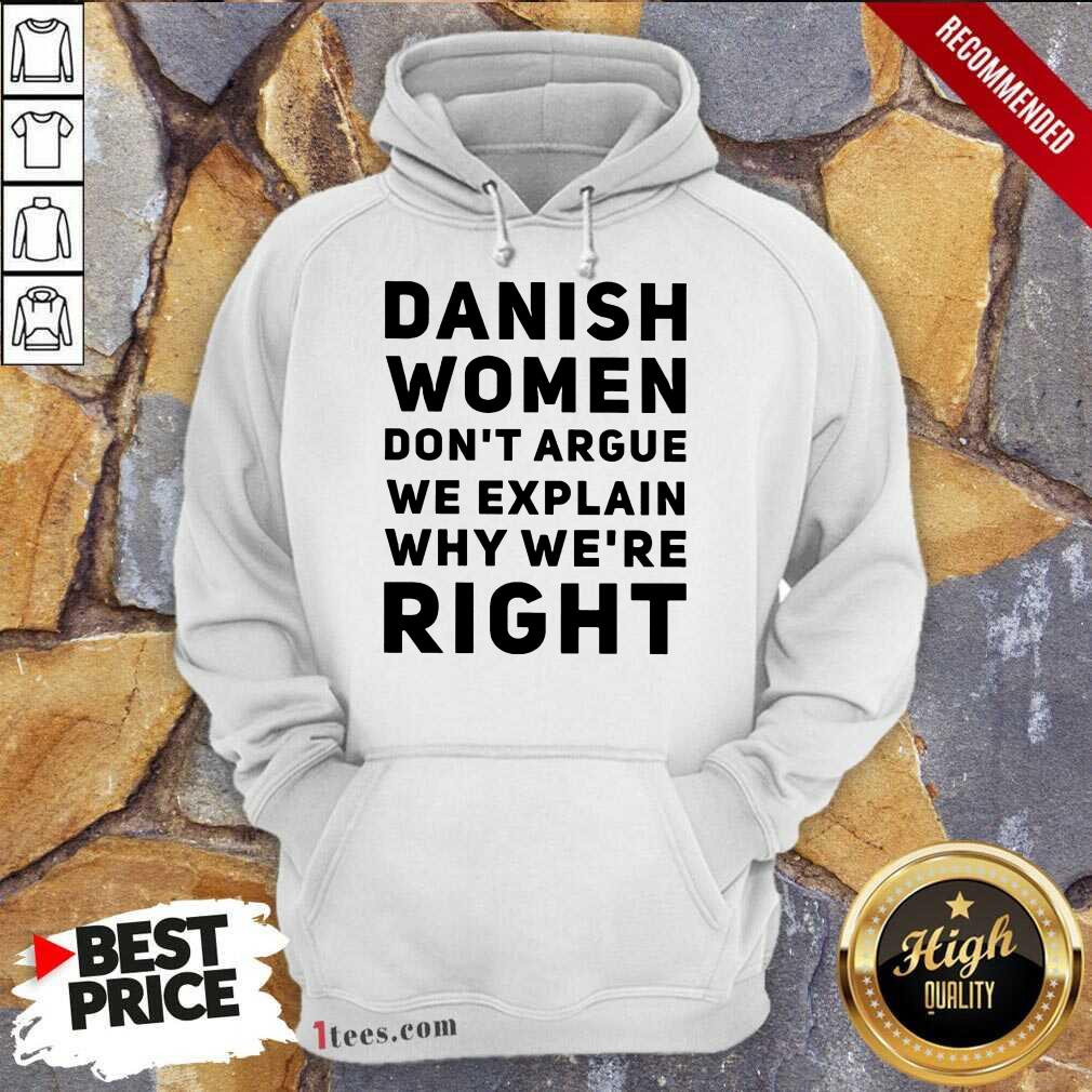 Terrific Danish Women Dont Argue We Explain Why Were Right Hoodie