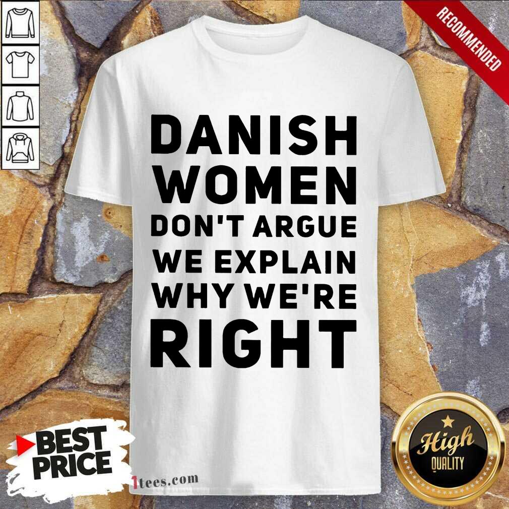 Terrific Danish Women Dont Argue We Explain Why Were Right Shirt