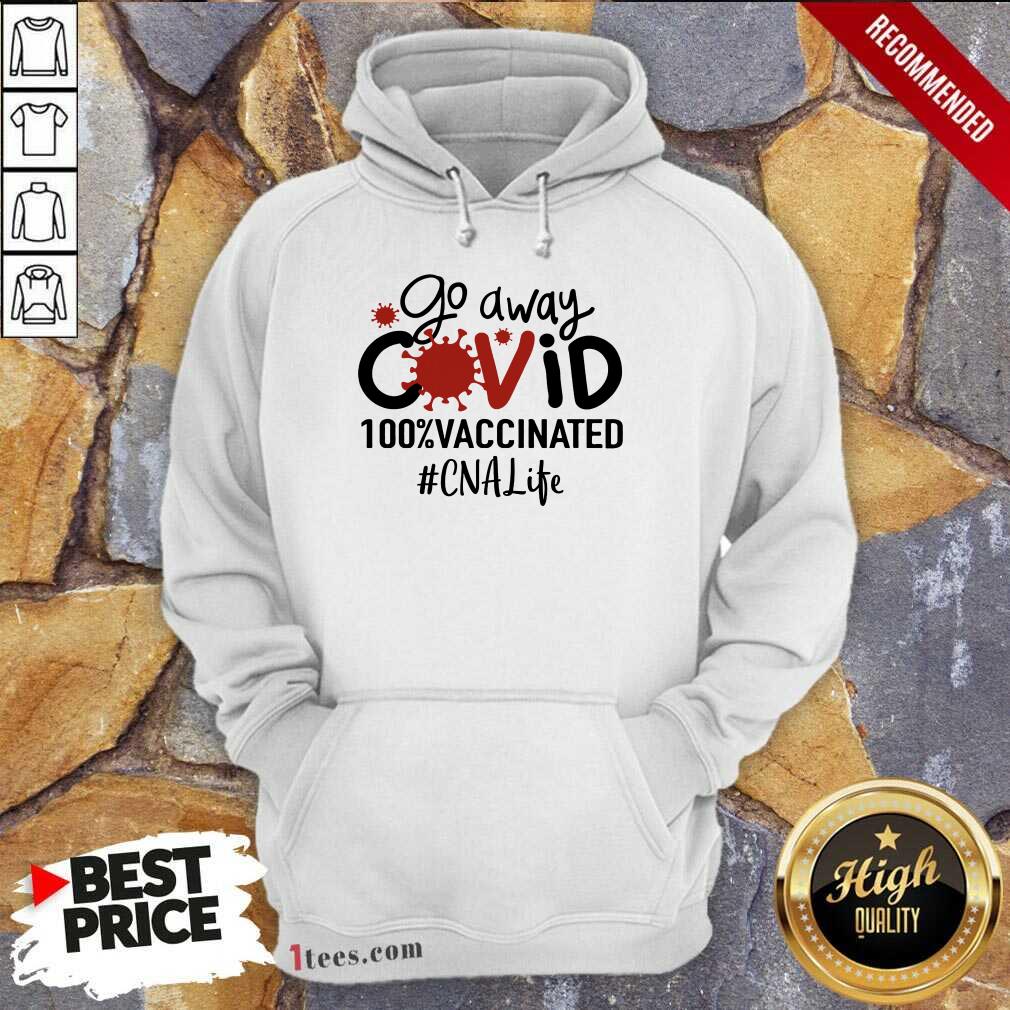 Top Go Away Covid 100% Vaccinated CNA Life Hoodie