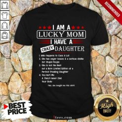 Top I Am A Lucky Mom I Have A Crazy Daughter Shirt