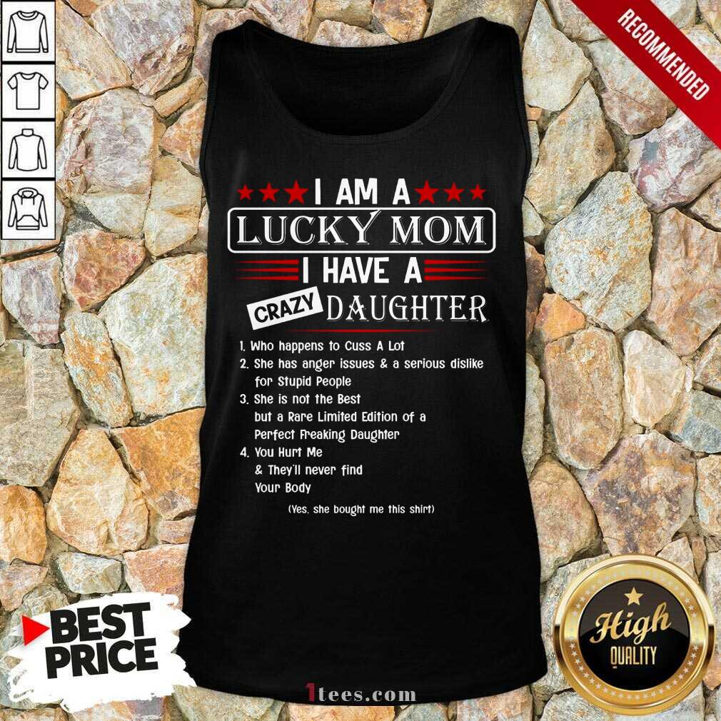 Top I Am A Lucky Mom I Have A Crazy Daughter Tank Top