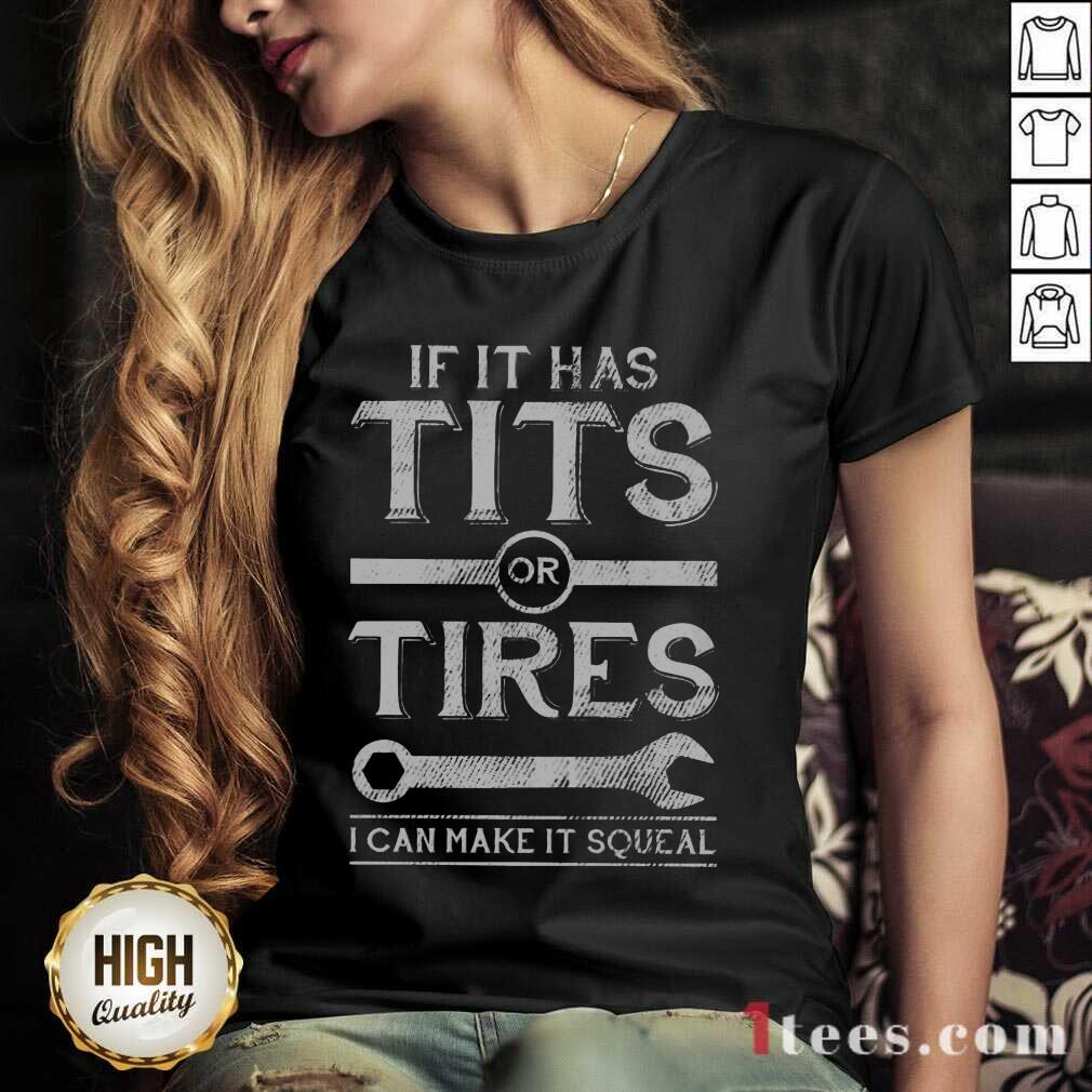 Top If It Has Tits Or Tires I Can Make It Squeal V-neck