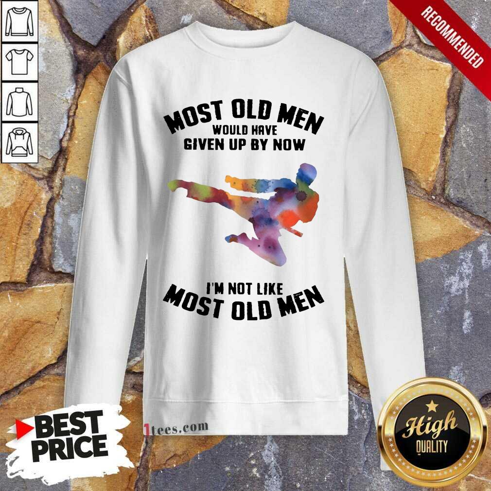 Top Most Old Men Would Have Given Up By Now Karate LGBT Sweatshirt