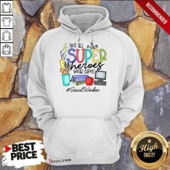 Top Not All Superheroes Wear Capes Social Worker Hoodie
