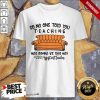 Top So No One Told You Teaching Was Gonna Be This May 2021 Assistant Teacher Shirt
