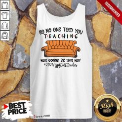 Top So No One Told You Teaching Was Gonna Be This May 2021 Assistant Teacher Tank Top