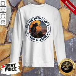 All You Need Is Love And A Horse Girls Sweatshirt